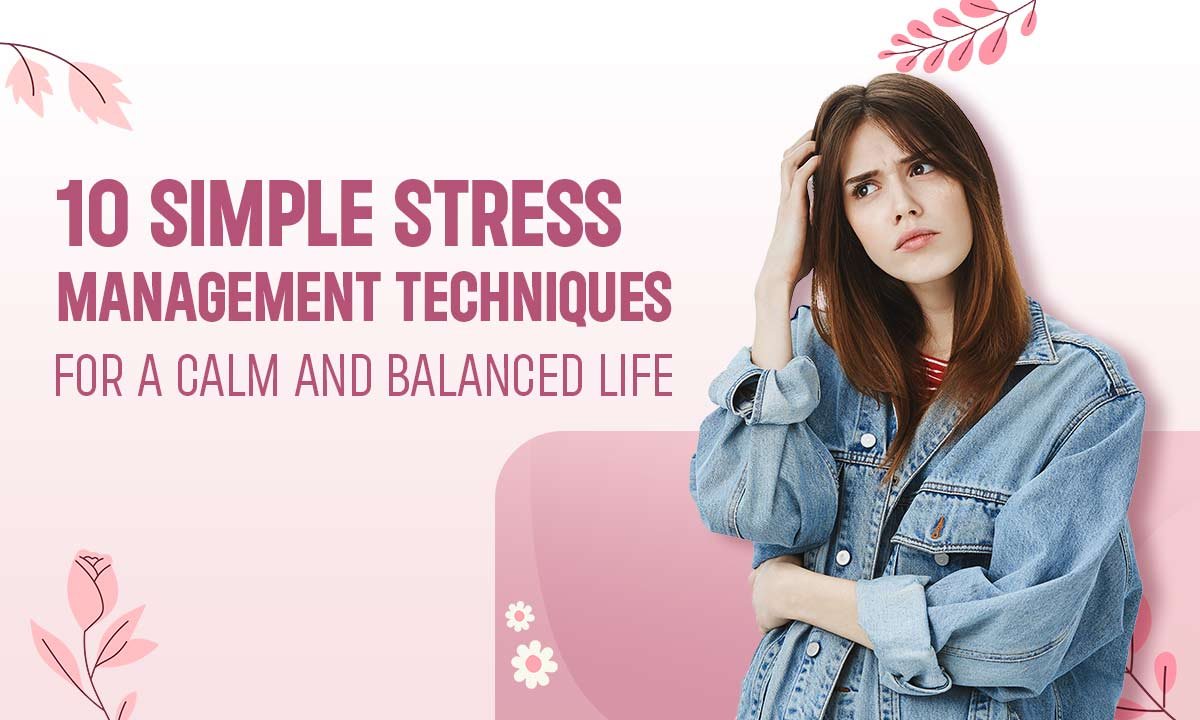 10 Simple Stress Management Techniques for a Calm and Balanced Life